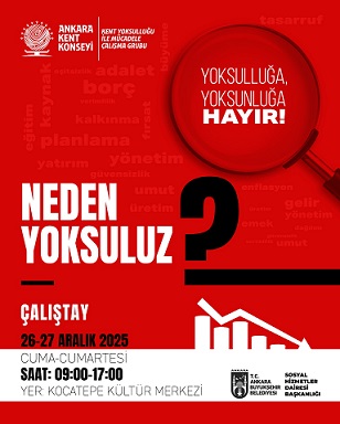 AKK, ANKARA’YI ÇÖZÜM İÇİN BULUŞTURUYOR “NEDEN YOKSULUZ?” ÇALIŞTAYI İLE “YOKSULLUĞA, YOKSUNLUĞA HAYIR!